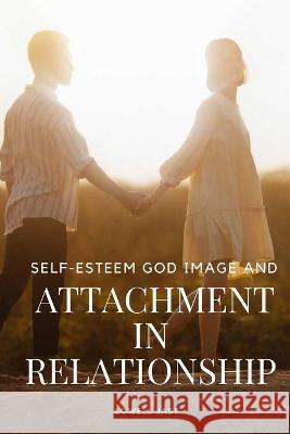 Self-Esteem, God Image, and Attachment in Relationship Jast Lowell   9787961900884 Lowell Jast
