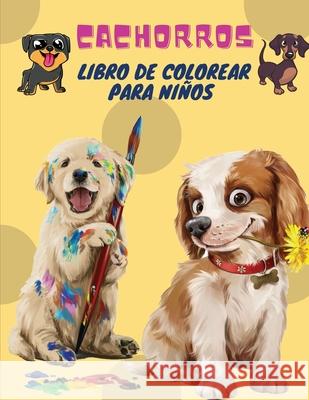 Cachorros Libro de Colorear para Niños: Cachorros: Libro para colorear para niños (Perros lindos, perros tontos, cachorros pequeños y amigos mullidos: Ramirez, Sebastian 9787987377059