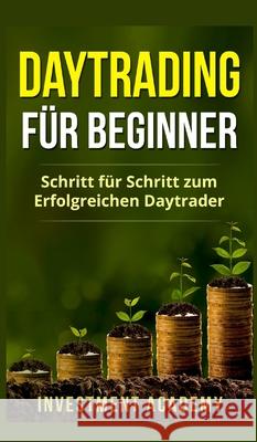 Daytrading für Beginner: Schritt für Schritt zum erfolgreichen Daytrader Investment Academy 9787991158682 BN Publishing