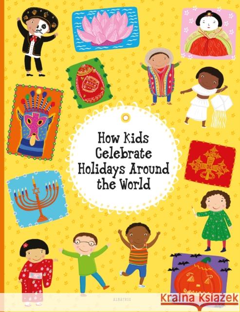 How Kids Celebrate Holidays Around the World Hanackova, Pavla 9788000061306 Albatros Media