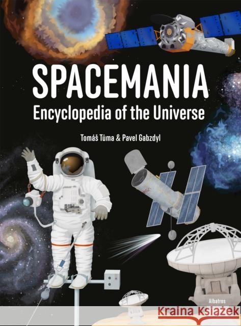 Spacemania: Encyclopedia of the Universe Pavel Gabzdyl 9788000070933 Albatros nakladatelstvi as