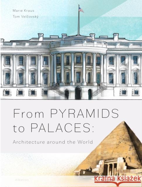 From Pyramids to Palaces: Architecture around the World Tom Velcovsky 9788000070964 Albatros Media