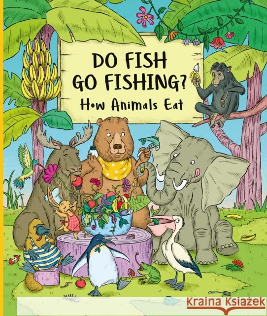 Do Fish Go Fishing?: How Animals Eat Petra Bartikova 9788000072838