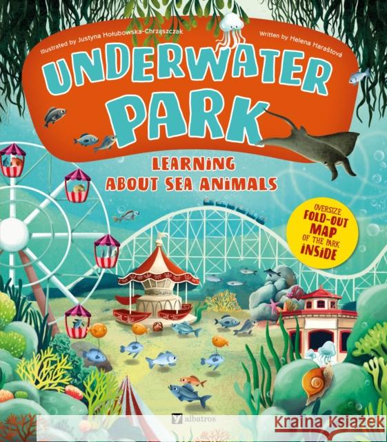Underwater Park: Learning about Sea Animals Helena Harastova 9788000074412 Albatros Media