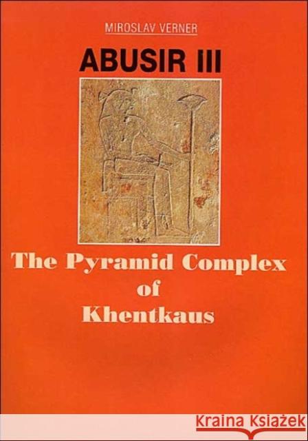 Abusir III: The Pyramid Complex of Khentkaus Verner, M. 9788020008749 Czech Institute of Egyptology Charles Univers