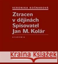 Ztracen v dějinách Veronika KoÅ¡narovÃ¡ 9788020022288 Academia