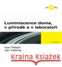 Luminiscence doma, v přírodě a v laboratoři Jan Valenta 9788020023940 Academia