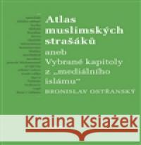 Atlas muslimských strašáků Bronislav Ostřanský 9788020024282