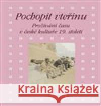 Pochopit vteřinu. Prožívání času v české kultuře 19. století Kateřina Piorecká 9788020029324