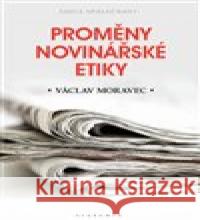 Proměny novinářské etiky Václav Moravec 9788020031112