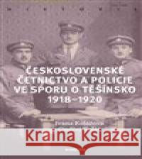 Československé četnictvo ve sporu o Těšínsko Ivana Kolářová 9788020031402