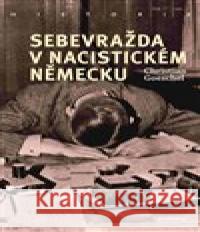 Sebevražda v nacistickém Německu Christian Goeschel 9788020031570