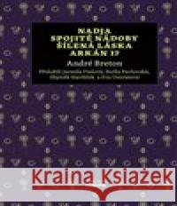 Nadja, Spojité nádoby, Šílená láska, Arkán 17 André Breton 9788020031952