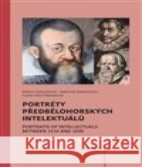 Portréty předbělohorských intelektuálů/ Portraits of intelektuals between 1516 and 1620 Marta Vaculínová 9788020032454 Academia