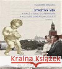 Šťastný věk a další studie o literatuře a kultuře dvacátého století František A. Podhajský 9788020033864