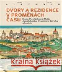 Dvory a rezidence v proměnách času Dana Dvořáčková-Malá 9788020034762