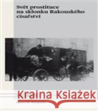 Svět prostituce na sklonku Rakouského císařství Nancy M. Wingfield 9788020034922