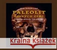Paleolit českých zemí Jiří A. Svoboda 9788020036100