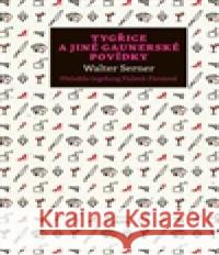 Tygřice a jiné gaunerské povídky Walter Serner 9788020036780 Academia