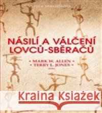 Násilí a válčení lovců-sběračů Terry L. Jones 9788020036834