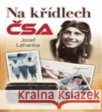 Na křídlech ČSA Josef Lehanka 9788020615107