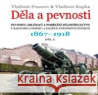 Děla a pevnosti 1867 - 1918 Vladimír Kupka 9788020615343 Naše vojsko