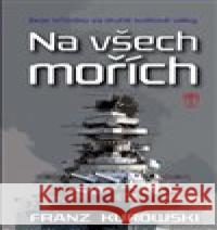 Na všech mořích Franz Kurowski 9788020616197