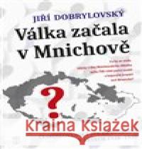 Válka začala v Mnichově Jiří Dobrylovský 9788020617460