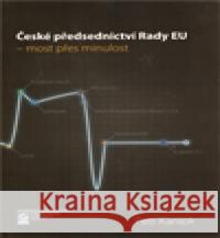 České předsednictví Rady EU - most přes minulost Petr Kaniok 9788021053489