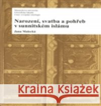 Narození, svatba a pohřeb v sunnitském islámu Jana Malecká 9788021072121