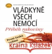 Vládkyně všech nemocí. Příběh rakoviny Siddhartha Mukherjee 9788021077614 Masarykova univerzita Brno