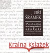 Poslední evropské století (1918–2018) Jiří Šrámek 9788021086364