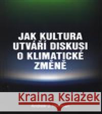 Jak kultura utváří diskusi o klimatické změně Andrew Hoffman 9788021087118