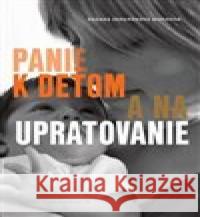 Panie k deťom a na upratovanie Zuzana Búriková 9788021087620 Masarykova univerzita Brno