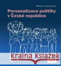 Personalizace politiky v České republice Marcela Voženílková 9788021089310