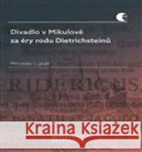 Divadlo v Mikulově za éry rodu Dietrichsteinů Miroslav Lukáš 9788021093119