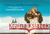 Tuto se všeliké památky... Památeční záznamy autorů z okruhu Vranečkovy kroniky Jana Tichá 9788021095984 Masarykova univerzita