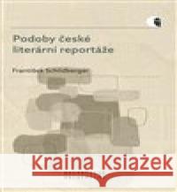 Podoby české literární reportáže František Schildberger 9788021096561