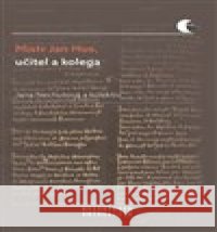 Mistr Jan Hus, učitel a kolega Jana Nechutová 9788021097964