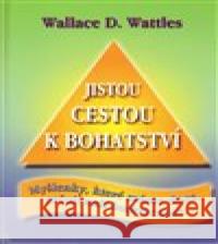 Jistou cestou k bohatství Wallace D. Wattles 9788023878042 Čintámani