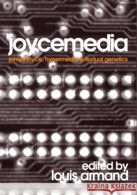 Joycemedia: James Joyce, Hypermedia, and Textual Genetics Armand, Louis 9788023922660