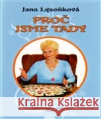 Proč jsme tady Jana Lysoňková 9788023938876