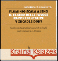 Flaminio Scala a jeho Il Teatro delle Favole rappresentative v zrcadle doby Kateřina Bohadlová 9788023954104