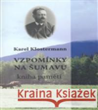 Vzpomínky na Šumavu Karel Klostermann 9788023978360