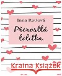 Přerostlá lolitka Inna Rottová 9788024383118 MOBA