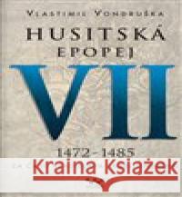 Husitská epopej VII. - Za časů Vladislava Jagelonského Josef Vondruška 9788024383279