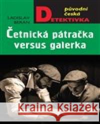 Četnická pátračka versus galérka Ladislav Beran 9788024397337 MOBA