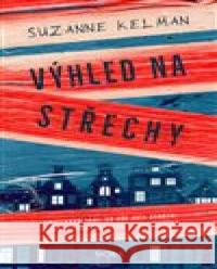 Výhled na střechy Suzanne Kelman 9788024397559