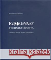 Kombinované techniky života František Valouch 9788024425276