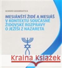 Mesiánští židé a Mesiáš v kontextu současné židovské rozpravy o Ježíši z Nazareta Alvaro Grammatica 9788024442570